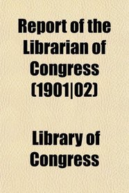 Report of the Librarian of Congress (1901|02)