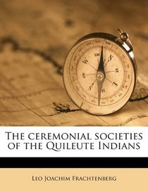 The ceremonial societies of the Quileute Indians