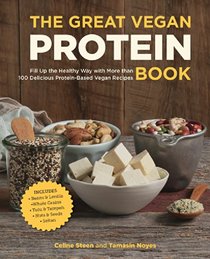 The Great Vegan Protein Book: Fill Up the Healthy Way with More than 100 Delicious Protein-Based Vegan Recipes - Includes - Beans & Lentils - Plants - Tofu & Tempeh - Nuts - Quinoa