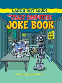 The Crazy Computers Joke Book (Laugh Out Loud)