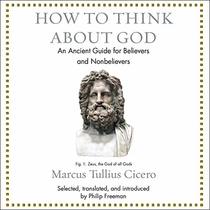 How to Think About God: An Ancient Guide for Believers and Nonbelievers