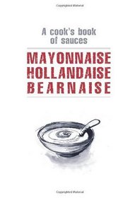 Mayonnaise, Hollandaise, Bernaise