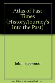 Atlas of Past Times (History/Journey's Into the Past)