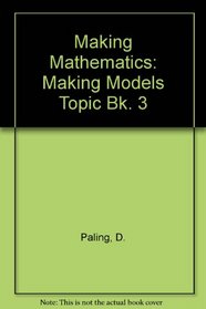 Making Mathematics: Making Models Topic Bk. 3