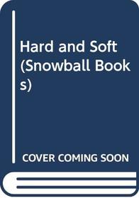 Hard and Soft (Snowball Books)