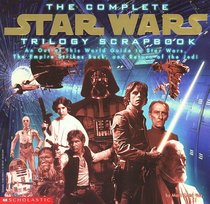 The Complete Star Wars Trilogy Scrapbook: An Out of This World Guide to Star Wars, the Empire Strikes Back, and Return of the Jedi (Star Wars Series)