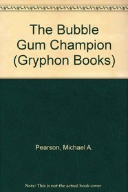 The Bubble Gum Champion (Gryphon Books)