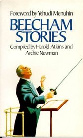 Beecham Stories: Anecdotes, Sayings and Impressions of Sir Thomas Beecham