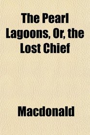 The Pearl Lagoons, Or, the Lost Chief