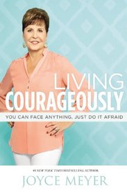 Living Courageously: You Can Face Anything, Just Do It Afraid; Library Edition