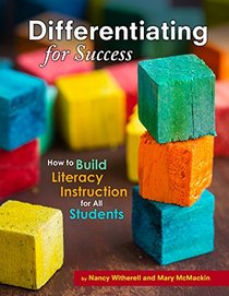 Differentiating for Success: How to Build Literacy Instruction for All Students (Capstone Professional: Maupin House)