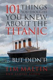 101 Things You Thought You Knew About the Titanic...But Didn