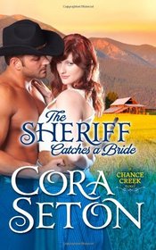 The Sheriff Catches a Bride: Cowboys of Chance Creek Volume 5