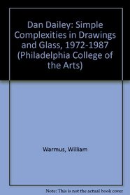 Dan Dailey: Simple Complexities in Drawings and Glass, 1972-1987 (Philadelphia College of the Arts)