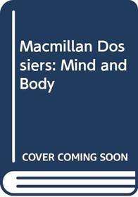 Macmillan Dossier: Mind and Body (Macmillan Dossiers)