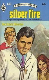 Silver Fire (aka In Care of the Doctor) (Harlequin Romance, No 663)