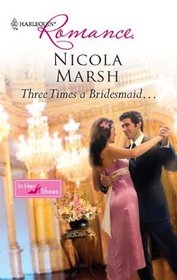 Three Times a Bridesmaid... (In Her Shoes) (Harlequin Romance, No 4173)