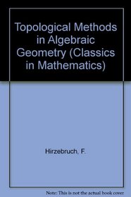 Topological Methods in Algebraic Geometry (Classics in Mathematics)