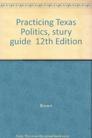 Practicing Texas Politics, Special 12th Ed. for TSU (Texas Southern University Edition)