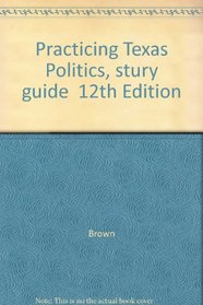 Practicing Texas Politics, Special 12th Ed. for TSU (Texas Southern University Edition)