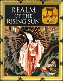 Realm of the Rising Sun: Japanese Myth (World Cultures)