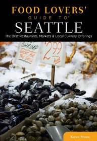 Food Lovers' Guide to Seattle, 2nd: The Best Restaurants, Markets & Local Culinary Offerings (Food Lovers' Series)