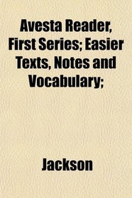 Avesta Reader, First Series; Easier Texts, Notes and Vocabulary;