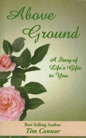 Above Ground, A Story Of Lifes Gifts To You.