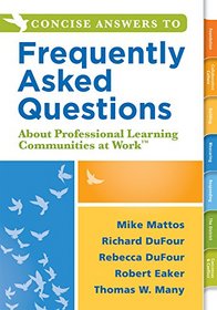 Concise Answers to Frequently Asked Questions About Professional Learning Communities at Work(TM) (Strategies for Building a Positive Learning ... Stronger Relationships for Better Leadership)