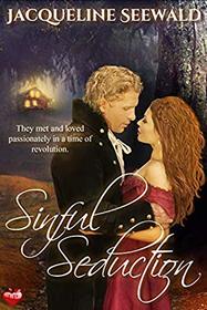 Sinful Seduction: They met and loved passionately in a time of revolution