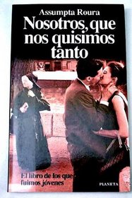 Nosotros, que nos quisimos tanto: El libro de los que fuimos jovenes (Documento) (Spanish Edition)