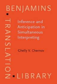 Inference And Anticipation In Simultaneous Interpreting: A Probability-prediction Model (Benjamins Translation Library)