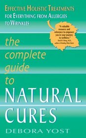 The Complete Guide to Natural Cures: Effective Holistic Treatments for Everything from Allergies to Wrinkles (Lynn Sonberg Books)