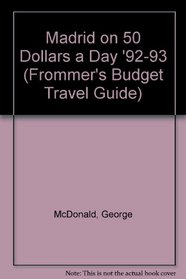 Madrid on 50 Dollars a Day '92-93 (Frommer's Budget Travel Guide)
