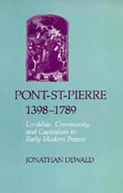Pont-St-Pierre, 1398-1789: Lordship, Community, and Capitalism in Early Modern France (Studies on the History of Society and Culture)