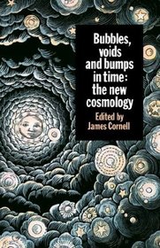 Bubbles, Voids and Bumps in Time : The New Cosmology