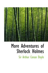 More Adventures of Sherlock Holmes: Including the Adventure of the Bruce-Partington Pl