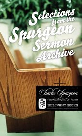 Selections from the Spurgeon Sermon Archive (Foundations of Faith) (Foundations of Faith)