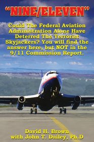 Nine/ Eleven: Could The Federal Aviation Administration Alone Have Deterred The Terrorist Skyjackers? You Will Find The Answer Here, But Not In The 9/11 Commission