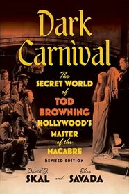 Dark Carnival: The Secret World of Tod Browning, Hollywood?s Master of the Macabre