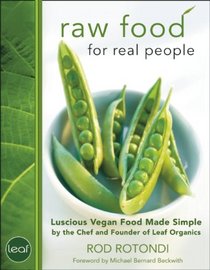 Raw Food for Real People: Living Vegan Food Made Simple by the Chef and Founder of Leaf Organics