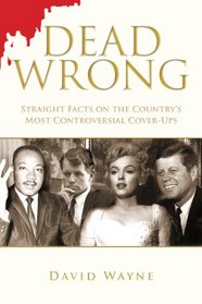 Dead Wrong: Straight Facts on the Country's Most Controversial Cover-Ups