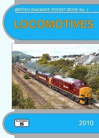 Locomotives 2010: The Complete Guide to All Locomotives Which Operate on the National Rail Network and Eurotunnel (British Railways Pocket Books)
