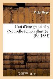 L'Art D'Etre Grand-Pere (Nouvelle Edition Illustree) (Ed.1885) (French Edition)