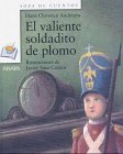 El valiente soldadito de plomo/ The Brave Tin Soldier (Sopa De Cuentos/ Soup Stories) (Spanish Edition)