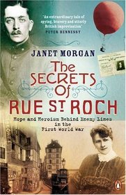 The Secrets of Rue St. Roch: Hope and Heroism Behind Enemy Lines in the First World War