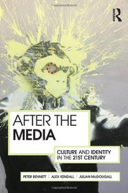 After the Media: Culture and Identity in the 21st Century