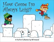 How Come I'm Always Luigi? A FoxTrot Collection (Foxtrot Collection)