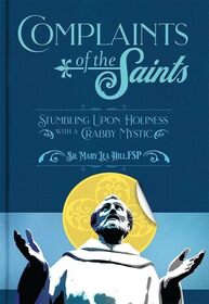 Complaints of the Saints: Stumbling Upon Holiness with a Crabby Mystic