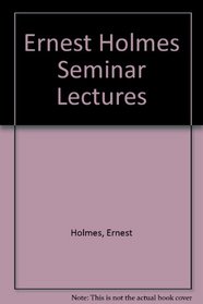 Ernest Holmes Seminar Lectures